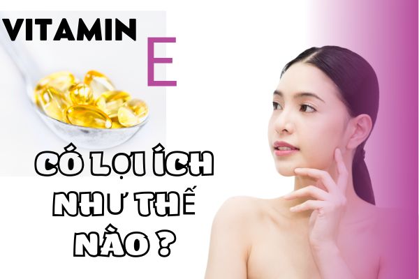 Vitamin-e-co-loi-ich-nhu-the-nao